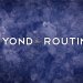 Beyond the Routine